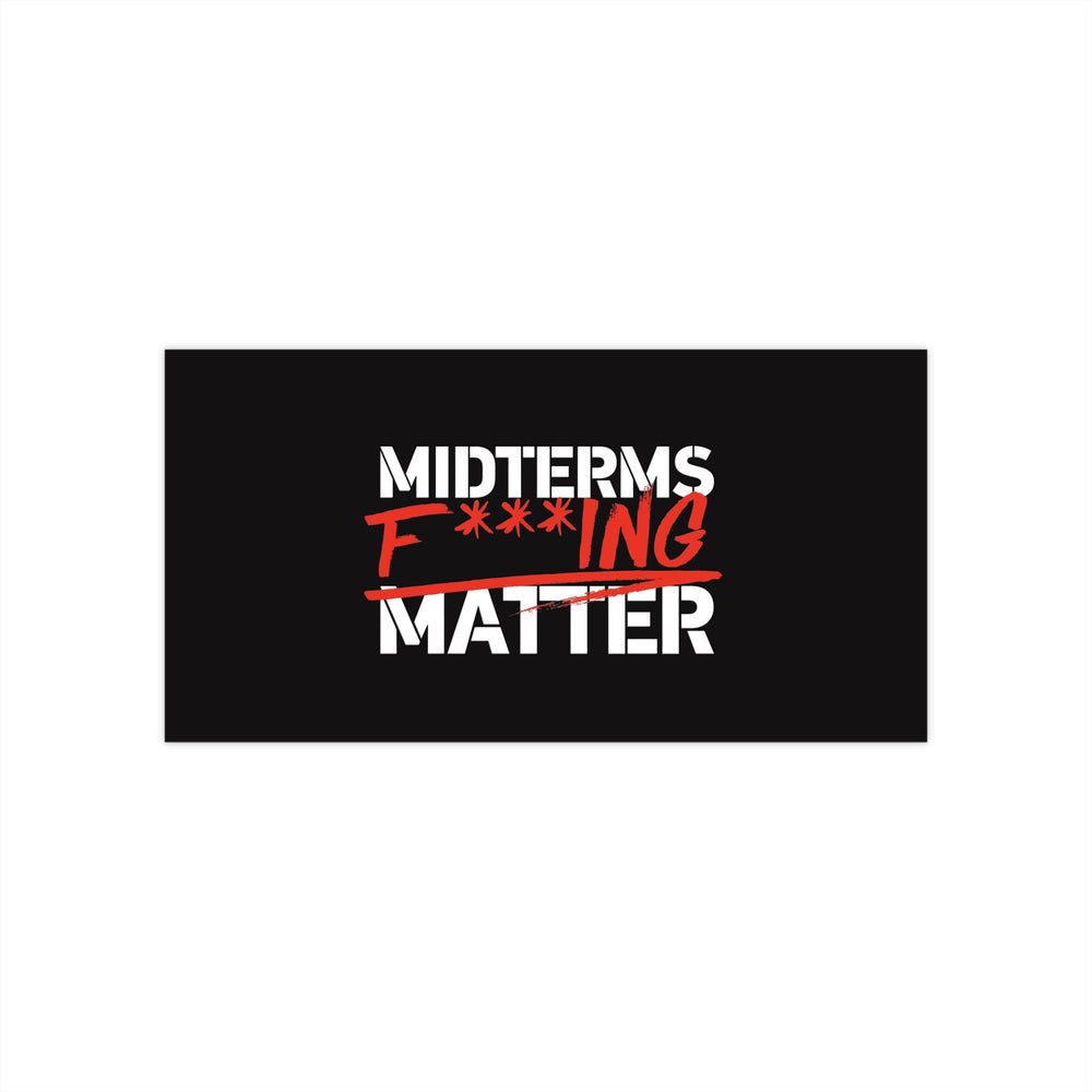 Bumper Sticker — Midterms F***ing Matter