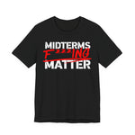 Unisex Graphic Tee Shirt - Midterms F***ing Matter Graphic Tee —