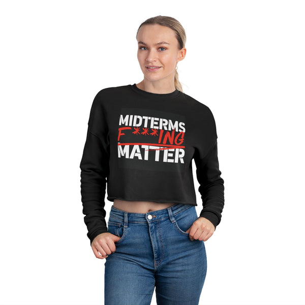 Cropped Sweatshirt — “Midterms F***ing Matter”