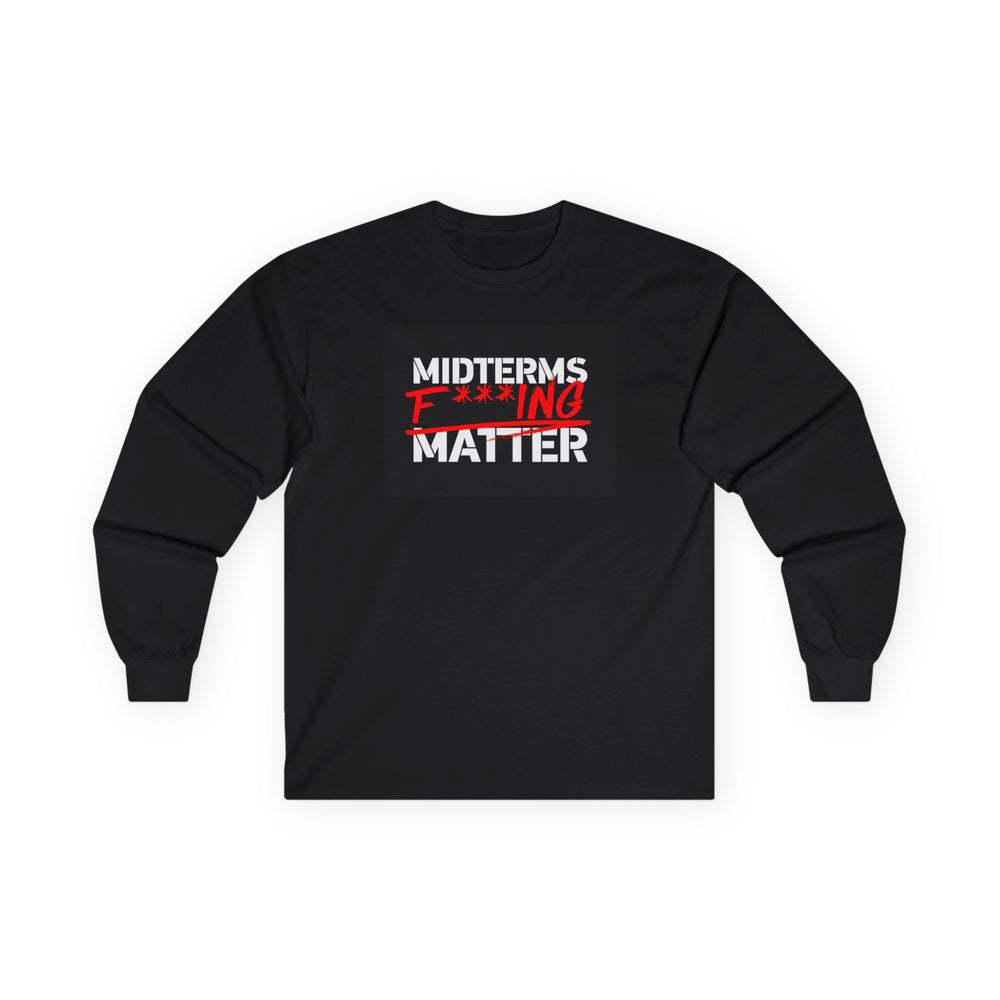 Unisex Long Sleeve Tee — Midterms F***ing Matter